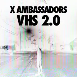 VHS 2.0 - X Ambassadors