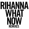 What Now (Remixes) album lyrics, reviews, download