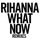 Rihanna-What Now