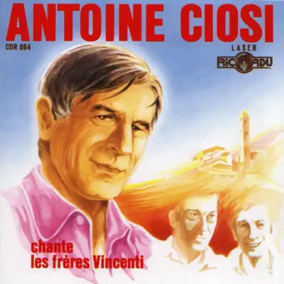 Antoine Ciosi chante les frères Vincenti - Antoine Ciosi Antoine Ciosi chante les frères Vincenti - Antoine Ciosi