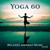 Stream & download Yoga 60: Relaxed Ambient Music 2018