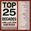 Top 25 Decades - Lord, I Lift Your Name On High, 2017