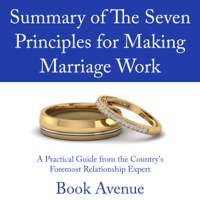 Book Avenue - Summary of The Seven Principles for Making Marriage Work: A Practical Guide from the Country's Foremost Relationship Expert (Unabridged) artwork