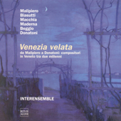 Venezia velata, da Malipiero a Donatoni: compositoi in Veneto tra due millenni - Gian Francesco Malipiero, Michele Biasutti, Salvatore Macchia, Bruno Maderna, Bernardino Beggio & Interensemble Padova