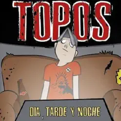 Día, Tarde y Noche - Topos