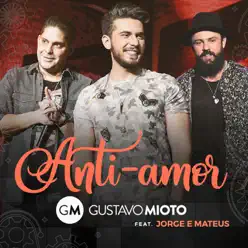 Anti-Amor (feat. Jorge & Mateus) [Ao Vivo] - Single - Gustavo Mioto