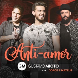 Gustavo Mioto - Anti-Amor (feat. Jorge & Mateus)