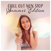 Chill Out Non Stop: Summer Edition - Moment of Life, Deep Vibes, Tropical Sounds, Sunrise Feeling artwork