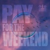 Pay for the Weekend - Single, 2018