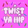 Twist Ya Hip - Single album lyrics, reviews, download