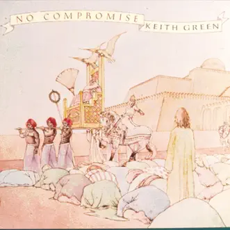 No Compromise by Keith Green album reviews, ratings, credits