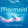 Mermaid: Beach Lounge Jazz