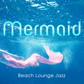 Mermaid: Beach Lounge Jazz artwork