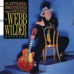 Scattered, Smothered and Covered: A Webb Wilder Overview - Webb Wilder