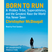 Born to Run: A Hidden Tribe, Superathletes, and the Greatest Race the World Has Never Seen (Unabridged) - Christopher McDougall Cover Art