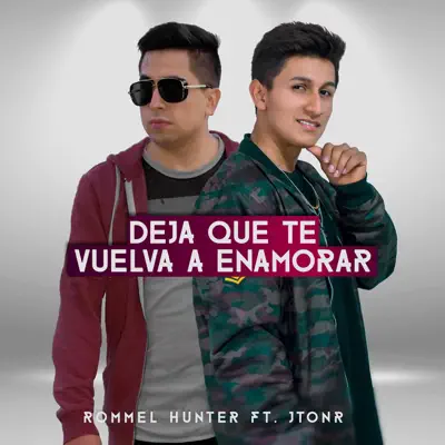 Deja Que Te Vuelva a Enamorar (feat. Jtonr) - Single - Rommel Hunter Deja Que Te Vuelva a Enamorar (feat. Jtonr) - Single - Rommel Hunter