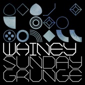 Whiney - Sunday Grunge