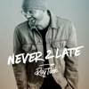 Never 2 Late - Single