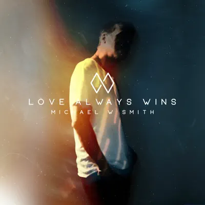 Love Always Wins - Single - Michael W. Smith