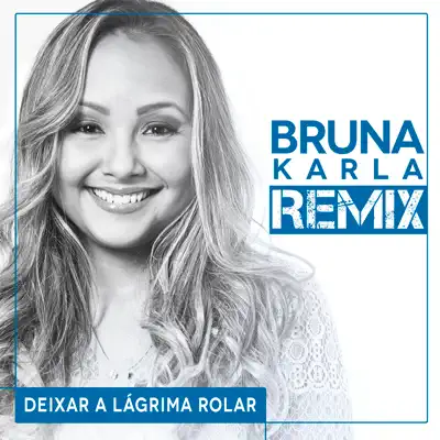 Deixar a Lágrima Rolar (Remix) - Single - Bruna Karla