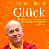 Matthieu Ricard - Glück [Luck]: Leitfaden zur Entwicklung der wichtigsten Fähigkeit im Leben (Unabridged) artwork
