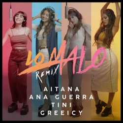 Aitana Ocaña & Ana Guerra - Lo Malo (feat. Greeicy & TINI)