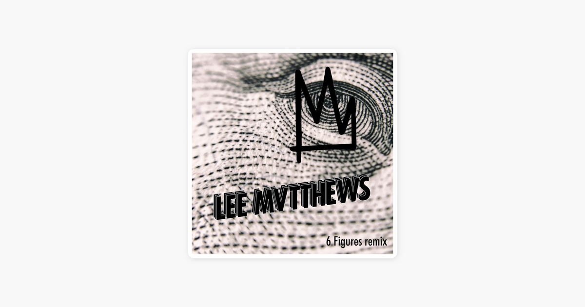 6 Figures Lee Mvtthews Remix Single By Kings Lee Mvtthews On Apple Music 6 Figures Lee Mvtthews Remix Single By Kings Lee Mvtthews On Apple Music