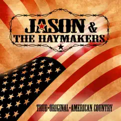 True, Original, American Country by Jason & The Haymakers album reviews, ratings, credits