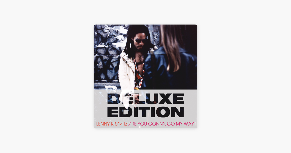 Are You Gonna Go My Way 20th Anniversary Deluxe Edition Von Lenny Kravitz Bei Apple Music В деталях apple now, it's a long and sad goodbye papa, what is this game with all that cheating you did, you're gonna go insane papa, i am in pain 'cause on the day that. are you gonna go my way 20th anniversary deluxe edition von lenny kravitz bei apple music