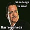 Si No Tengo Tu Amor - Ray Sepulveda lyrics