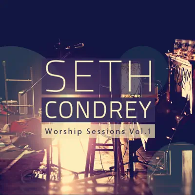 Worship Sessions, Vol. 1 - EP - Seth Condrey