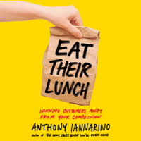 Anthony Iannarino - Eat Their Lunch: Winning Customers Away from Your Competition (Unabridged) artwork