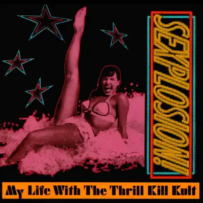Sexplosion! - My Life With The Thrill Kill Kult Sexplosion! - My Life With The Thrill Kill Kult