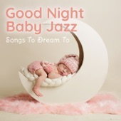 Good Night Baby Jazz - Songs to Dream To artwork