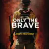 Only the Brave (Original Motion Picture Soundtrack) album lyrics, reviews, download