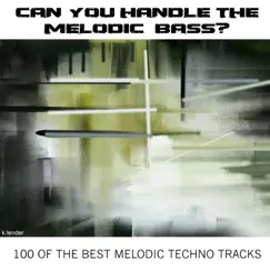 Can You Handle the Melodic Bass? 100 Of the Best Melodic Techno Tracks by Various Artists album reviews, ratings, credits