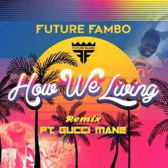 How We Living (Remix) [feat. Gucci Mane] - Single by Future Fambo album reviews, ratings, credits