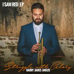 Struggle With Glory: I Saw Red - EP by Harry James Angus album reviews, ratings, credits