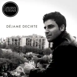 Déjame Decirte - Single - Damian Ferrari Déjame Decirte - Single - Damian Ferrari