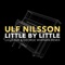 Little By Little - Ulf Nilsson lyrics