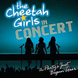 The Party's Just Begun: The Cheetah Girls in Concert - The Cheetah Girls