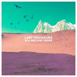 In a Million Years (Deluxe Version) - Last Dinosaurs In a Million Years (Deluxe Version) - Last Dinosaurs