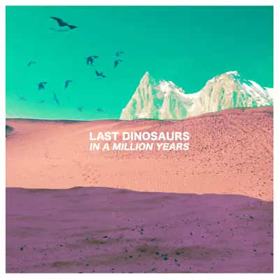 In a Million Years (Deluxe Version) - Last Dinosaurs In a Million Years (Deluxe Version) - Last Dinosaurs