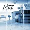 Jazz for Hotel Lobby - Pure and Relaxing Hotel Lounge Music, Restaurant, Cafe & Bar, Instrumental Background album lyrics, reviews, download