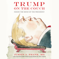 Justin A. Frank, M.D. - Trump on the Couch: Inside the Mind of the President (Unabridged) artwork
