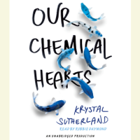 Krystal Sutherland - Our Chemical Hearts (Unabridged) artwork