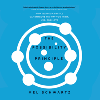 Mel Schwartz - The Possibility Principle: How Quantum Physics Can Improve the Way You Think, Live, and Love (Unabridged) artwork