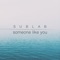 Someone Like You - Sublab lyrics