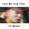 Lil Memer - Love Me Long Time