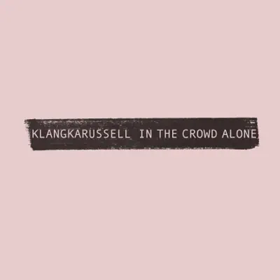 In the Crowd Alone - Single - Klangkarussell
